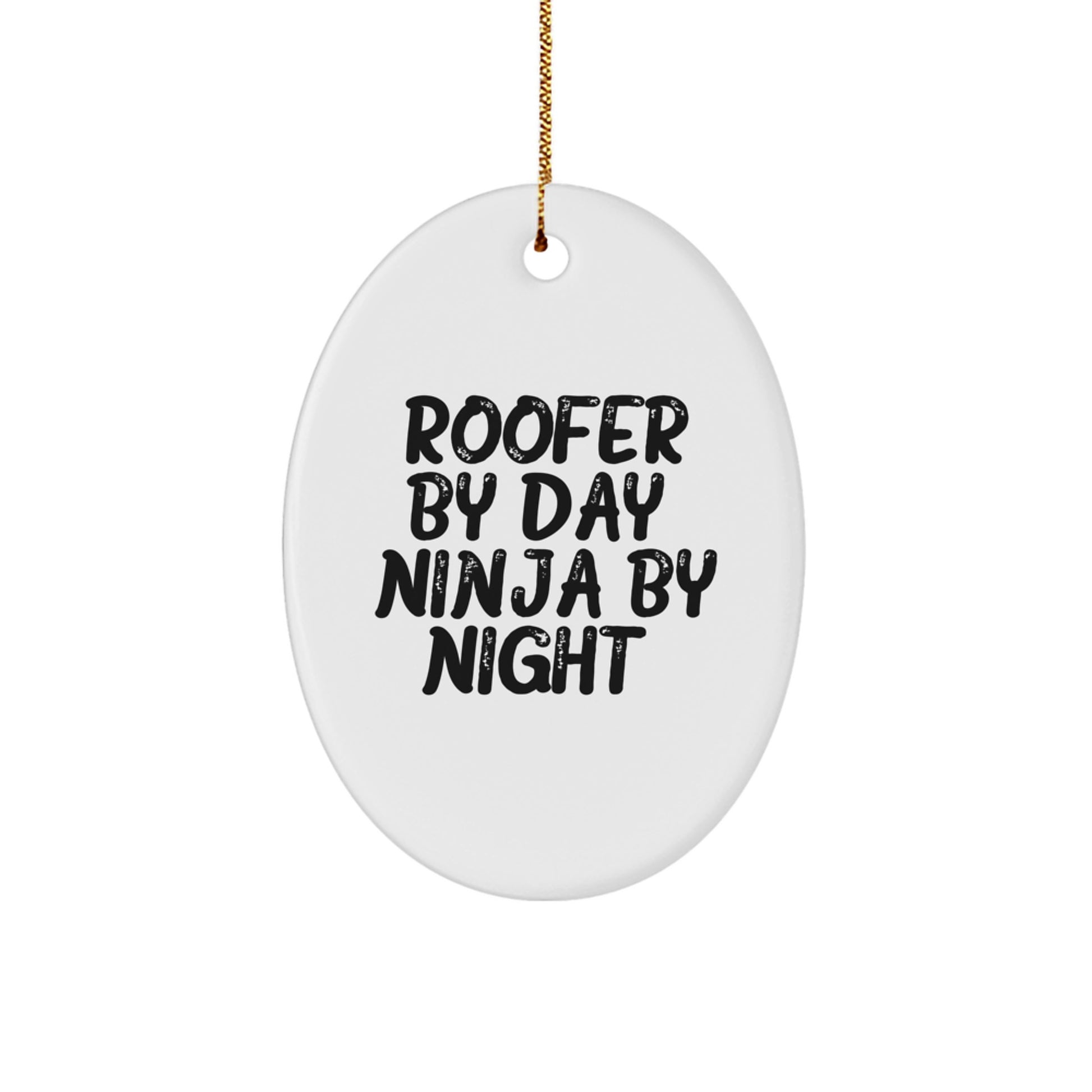 Roofer Gifts for Men Funny Oval Ornament Quotes Roofer By Day Ninja By Night Gifts from Family