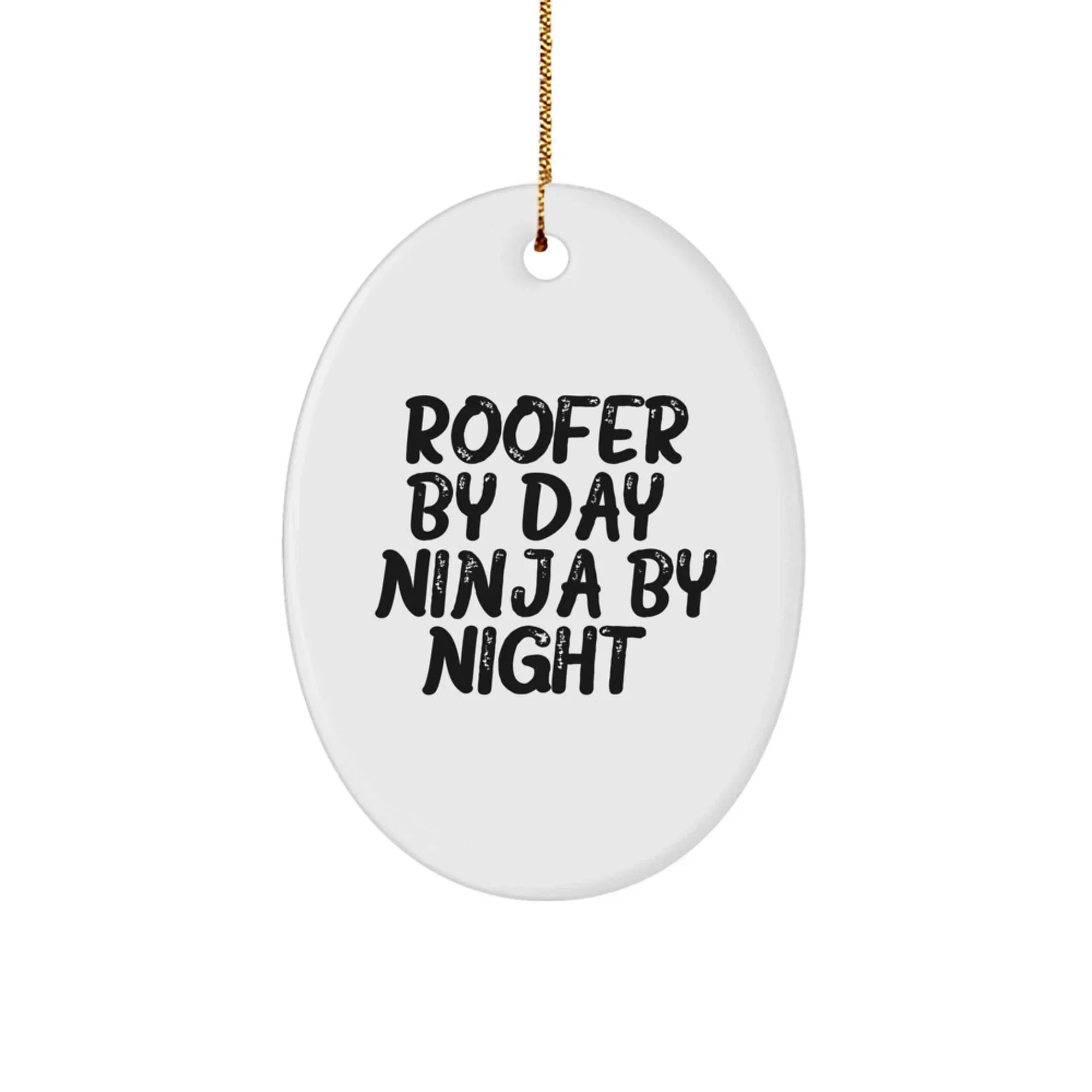 Roofer Gifts for Men Funny Oval Ornament Quotes Roofer By Day Ninja By Night Gifts from Family