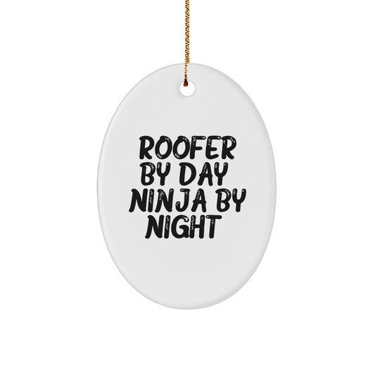 Roofer Gifts for Men Funny Oval Ornament Quotes Roofer By Day Ninja By Night Gifts from Family
