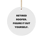 Roofer Gifts from Friends - Retired Roofer Figure It Out Yourself Circle Ornament for Christmas, Funny Quote