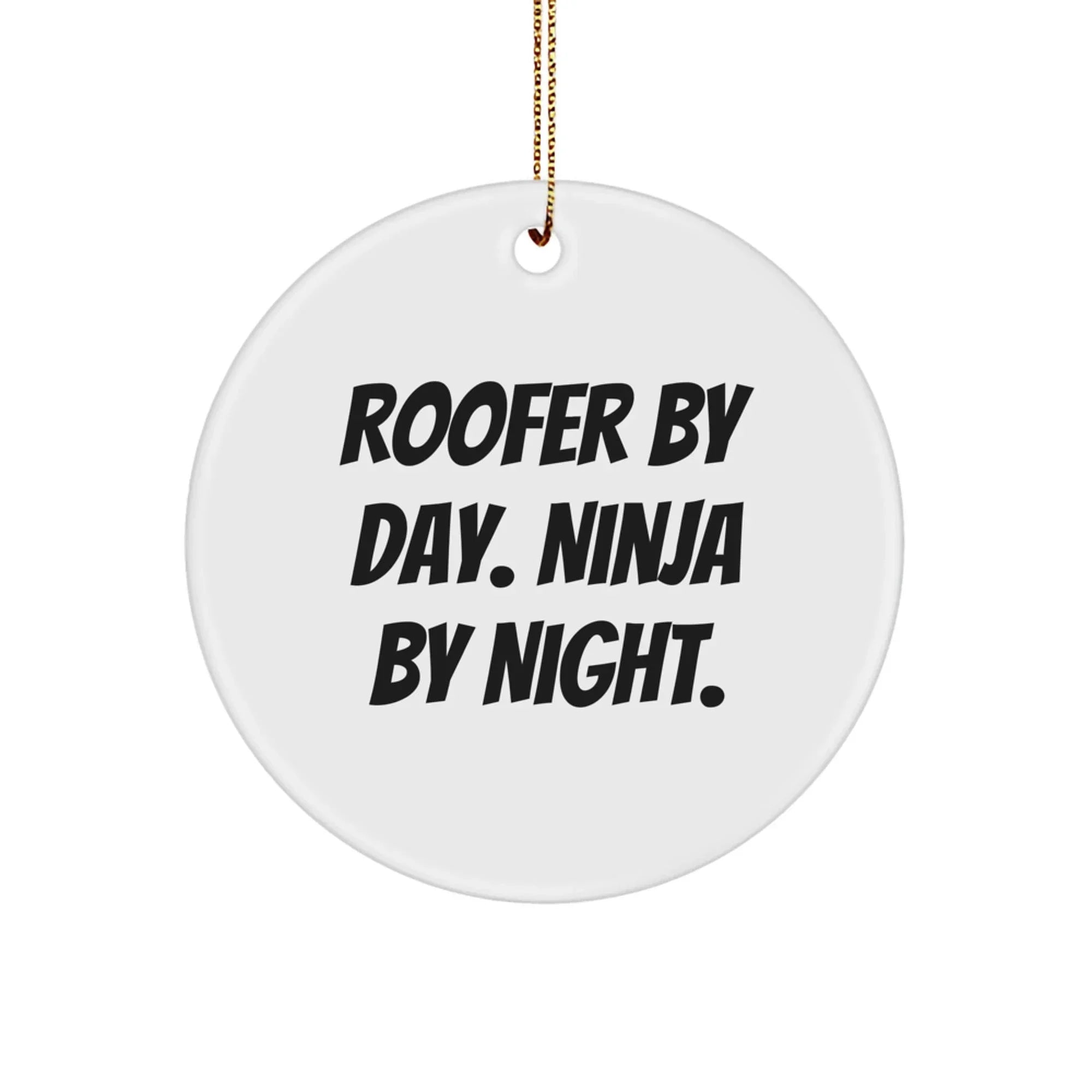 Roofer Circle Ornament, 'Roofer By Day. Ninja By Night.' Funny Quote for Christmas