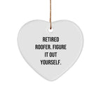 Roofer Heart Ornament, Funny Quote, Retired Roofer. Figure It Out Yourself Christmas Gifts