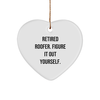 Roofer Heart Ornament, Funny Quote, Retired Roofer. Figure It Out Yourself Christmas Gifts