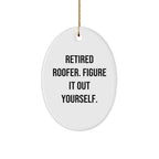 Roofer's Humorous Gift from Family, Friends, or Coworkers - Retired Roofer Figure It Out Yourself Oval Ornament for Christmas