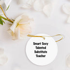 Smart Sexy Talented Substitute Teacher Gifts from Friends for Christmas Circle Ornament, 'Funny' Quote