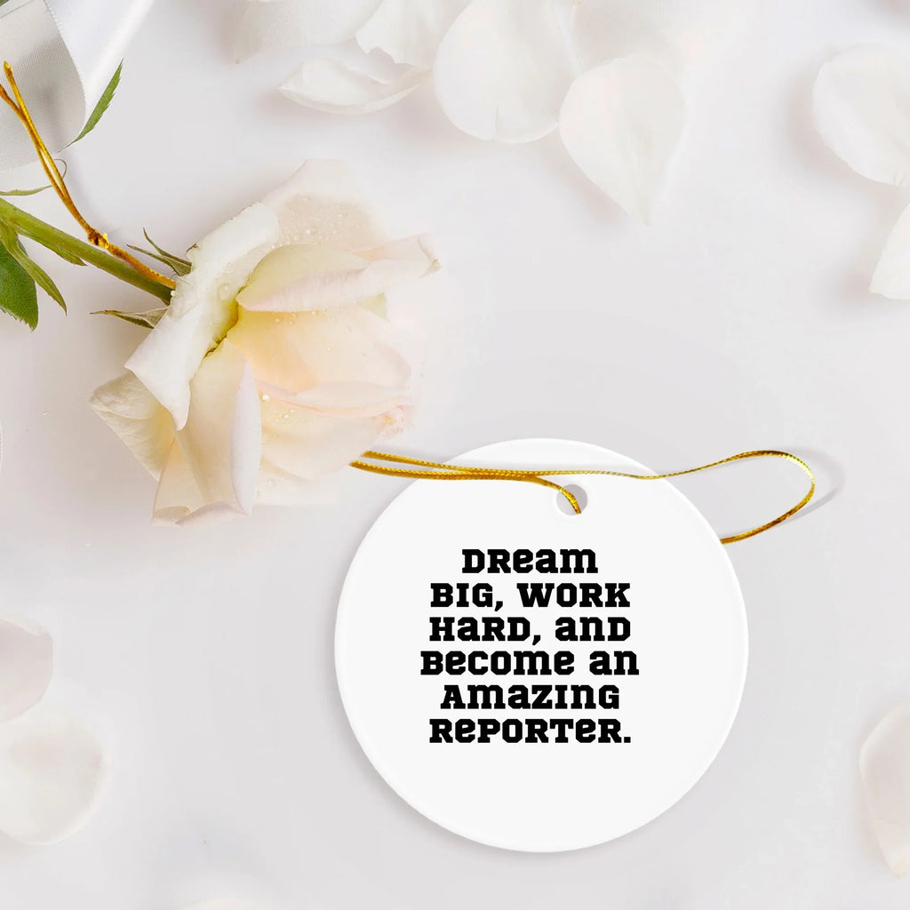 Reporter Christmas Circle Ornament- 'Dream Big, Work Hard, And Become An Amazing Reporter.' Gifts