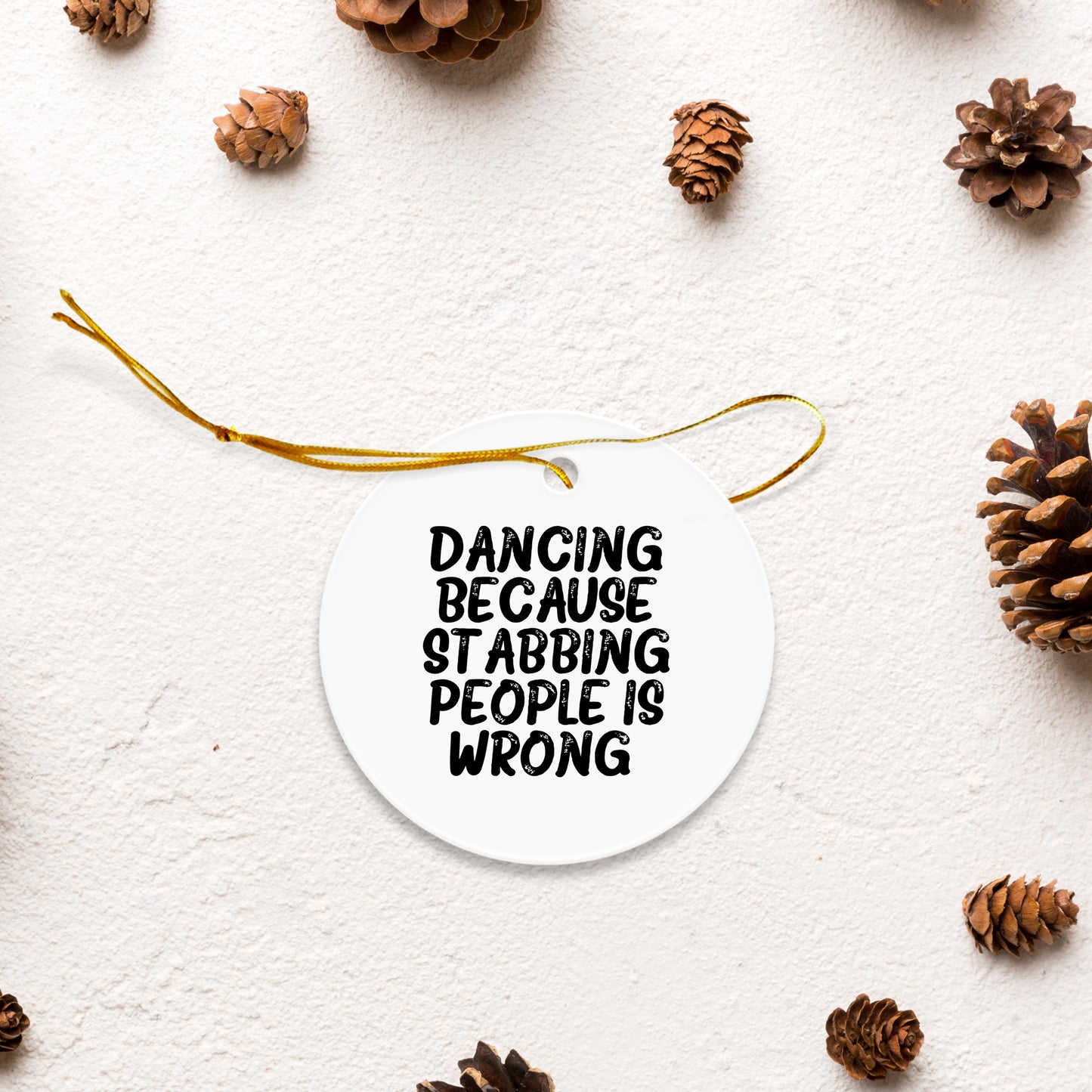 Dancing Gifts for Friends and Family, Funny Circle Ornament for Christmas, 'Dancing Because Stabbing People Is Wrong.' - Mallard Moon