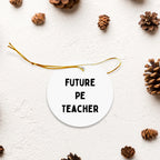 Funny Inspirational PE Teacher Circle Christmas Ornament, 'Future PE Teacher' Gifts