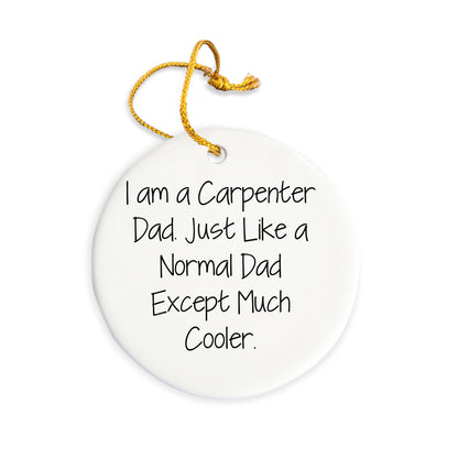 Funny Carpenter Dad Circle Ornament from I Am A Carpenter Dad - Christmas Unique Gifts