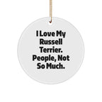Russell Terrier Dog Lover's Funny Christmas Unique Gift, Circle Ornament for Men, Women, Friends, and Family from People Who Get It, 'I Love My Russell Terrier. People, Not So Much.'