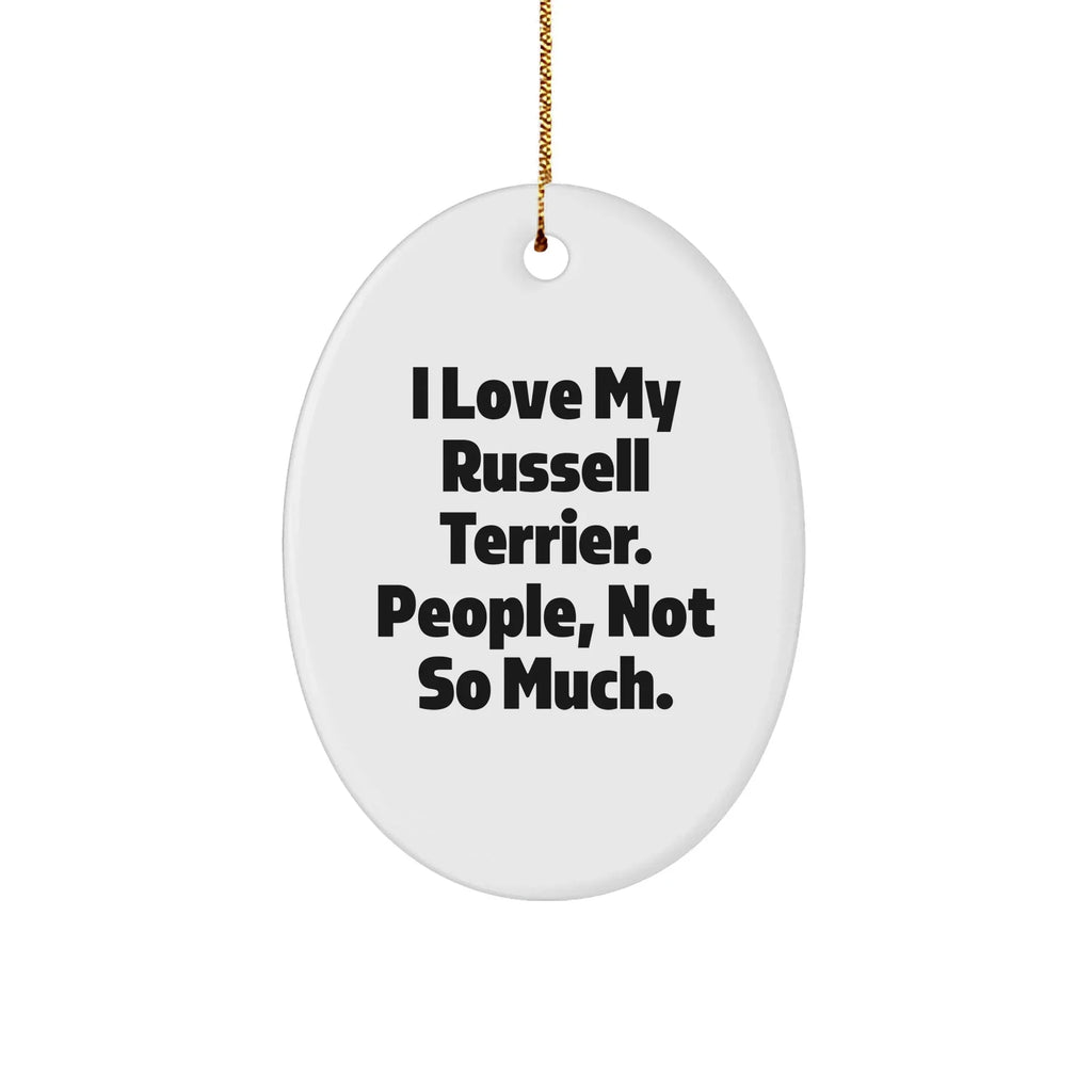 Russell Terrier Dog Lovers Gifts from Friends for Christmas Oval Ornament, Funny Quote I Love My Russell Terrier. People, Not So Much.