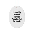 Russell Terrier Dog Lovers Gifts from Friends for Christmas Oval Ornament, Funny Quote I Love My Russell Terrier. People, Not So Much.