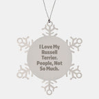 Russell Terrier Dog Snowflake Ornament Gifts from Friends to Family - I Love My Russell Terrier. People, Not So Much. - Christmas Unique Snowflake Ornaments for Russell Terrier Dog Lovers