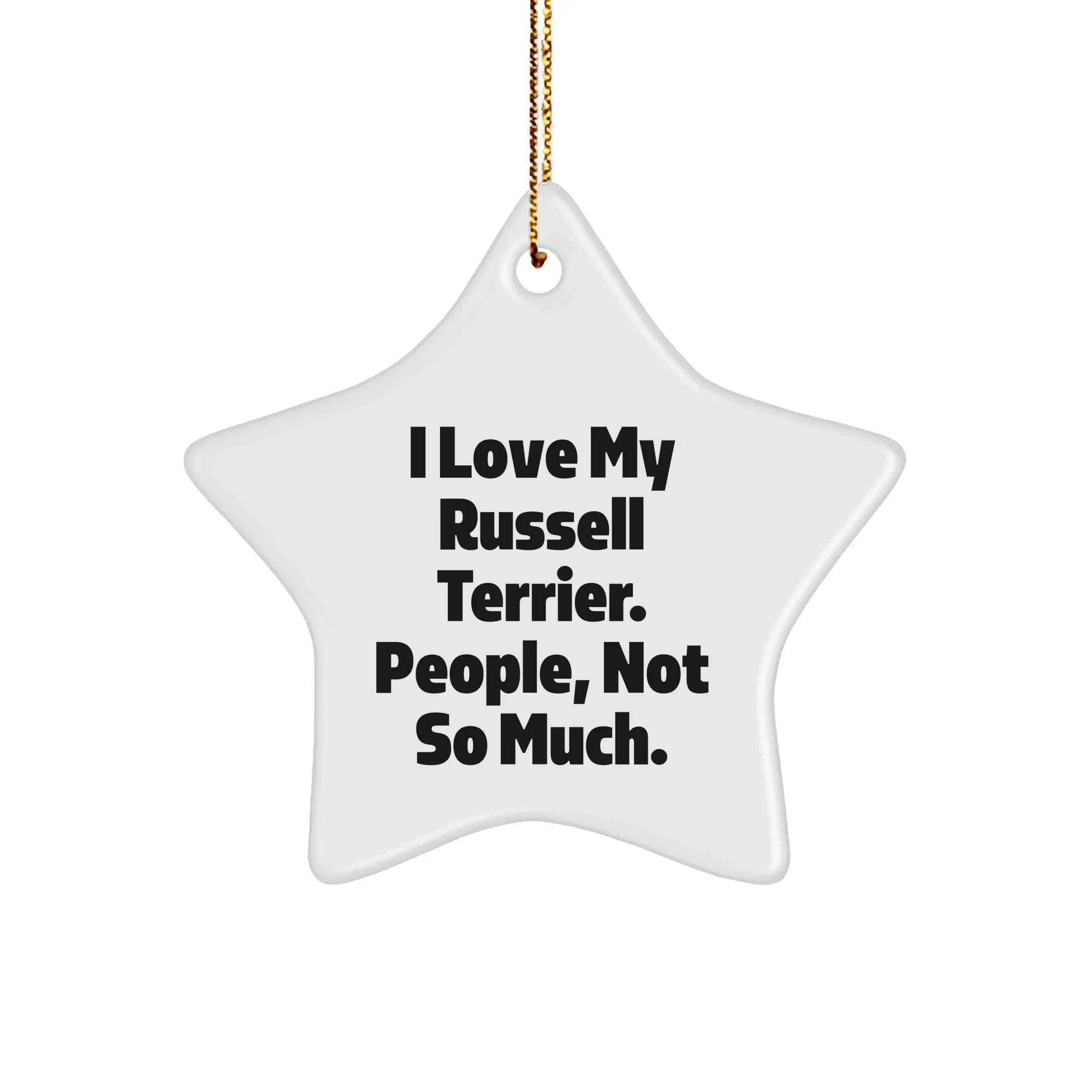 Russell Terrier Dog Star Ornament, Funny Gift from Men to Friends for Christmas, White Star Shaped, I Love My Russell Terrier. People, Not So Much.