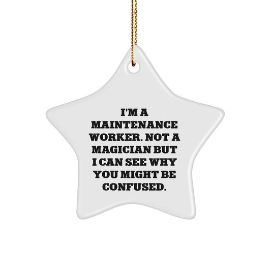 Funny Maintenance Worker Gifts from Friends, Star Ornament for Christmas, 'I'm A Maintenance Worker. Not A Magician But I Can See Why You Might Be Confused.' - Image 1