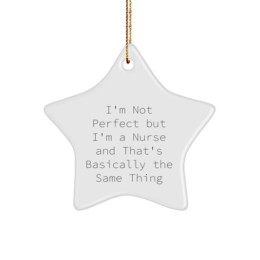 Funny Nurse Star Ornament Gifts from Men to Women Coworkers Family - 'I'm Not Perfect But I'm A Nurse And That's Basically The Same Thing' Christmas Unique Gifts - Image 1
