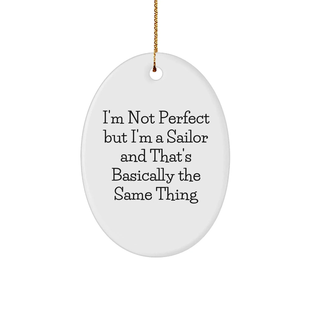 Sailor Gifts from Friends, Funny Oval Ornament I'm Not Perfect, Sailor Christmas Unique Gifts