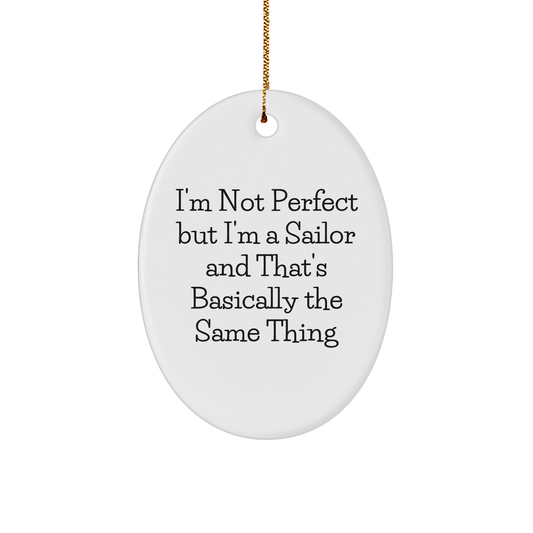 Sailor Gifts from Friends, Funny Oval Ornament I'm Not Perfect, Sailor Christmas Unique Gifts