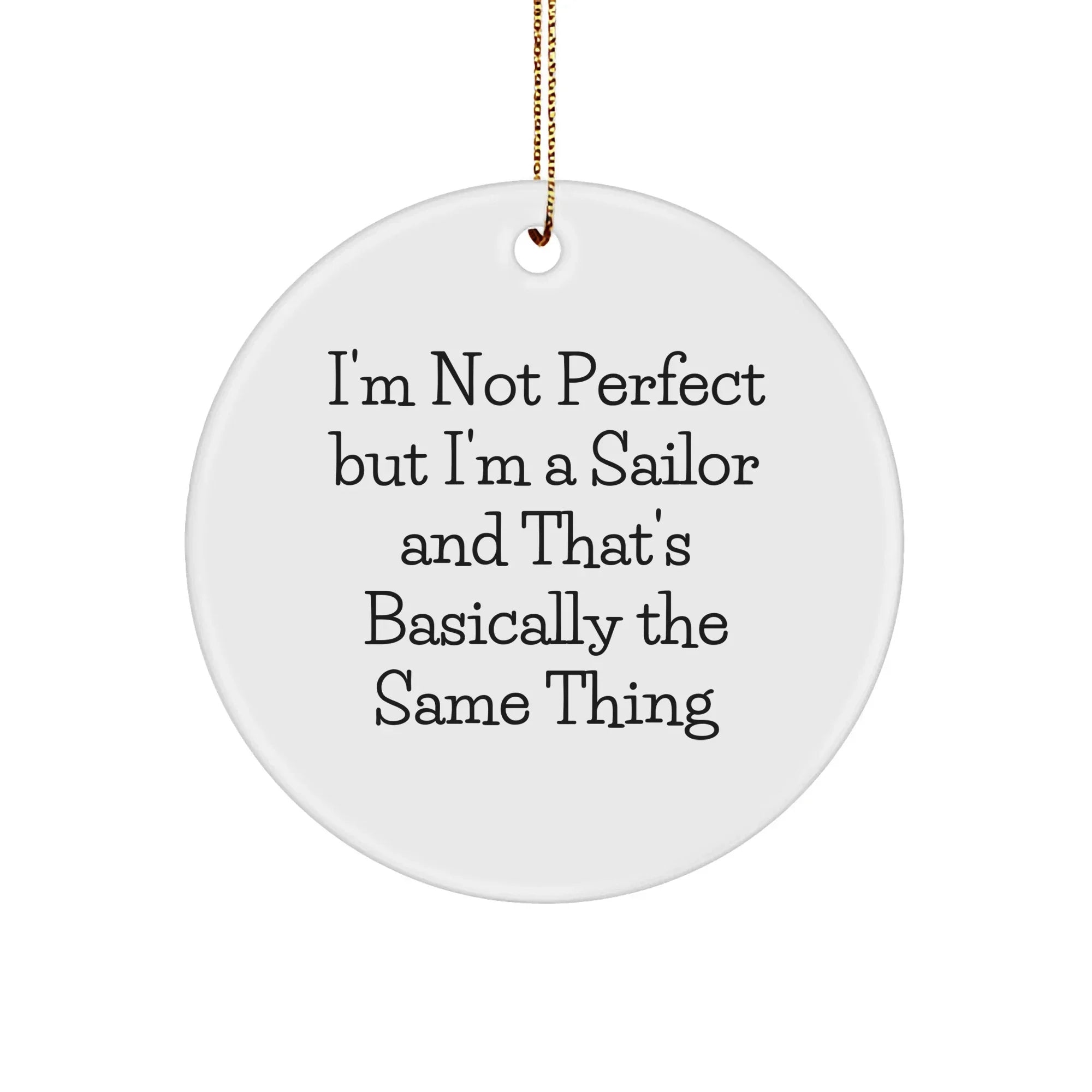 Sailor Gifts from Friends - I'm Not Perfect But I'm A Sailor And That's Basically The Same Thing, Funny Sailor Circle Ornament for Men, Women, Family, Christmas Unique Gifts