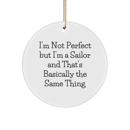 Sailor Gifts from Friends - I'm Not Perfect But I'm A Sailor And That's Basically The Same Thing, Funny Sailor Circle Ornament for Men, Women, Family, Christmas Unique Gifts