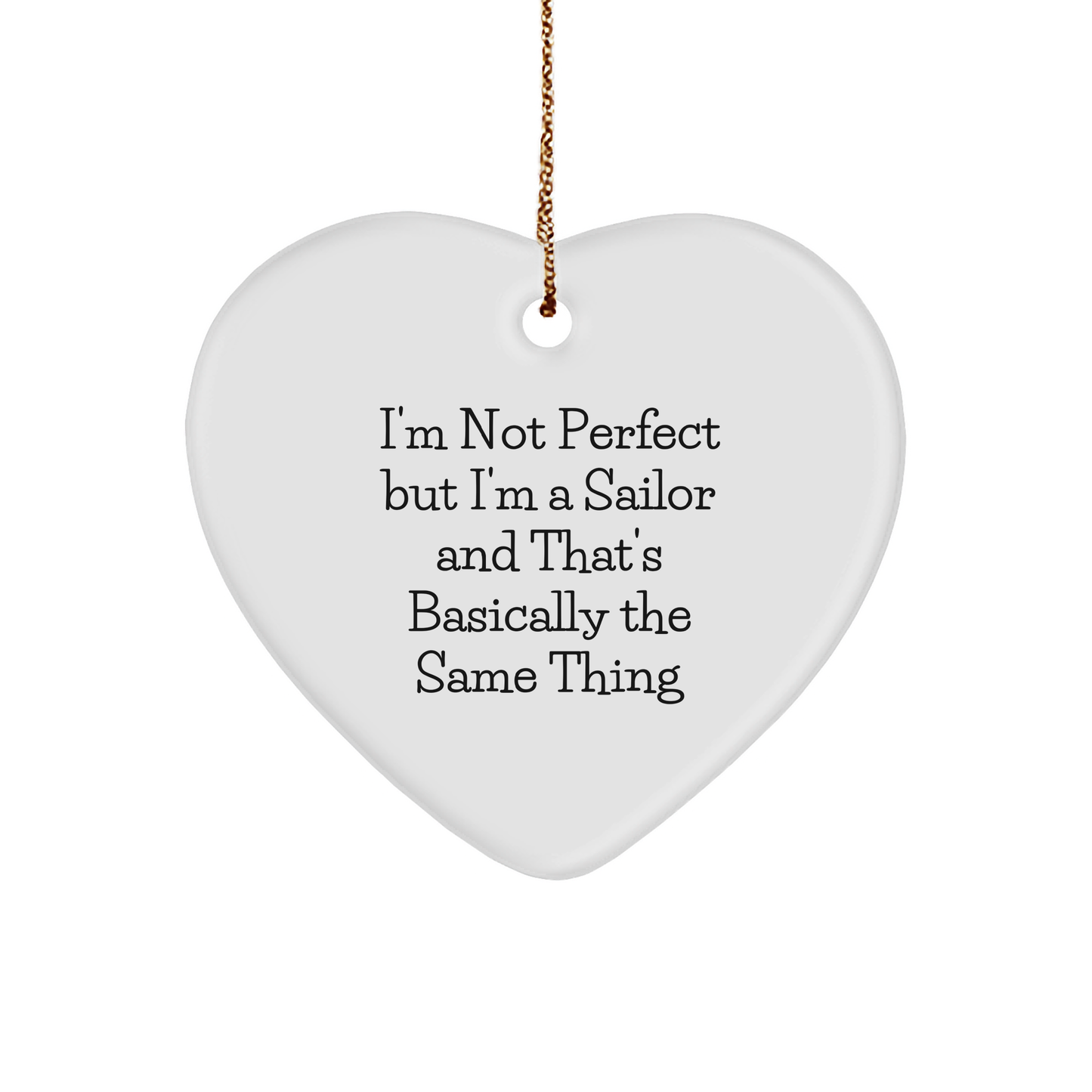 Sailor Gifts from Friends - 'I'm Not Perfect But I'm A Sailor And That's Basically The Same Thing' Heart Ornament for Christmas