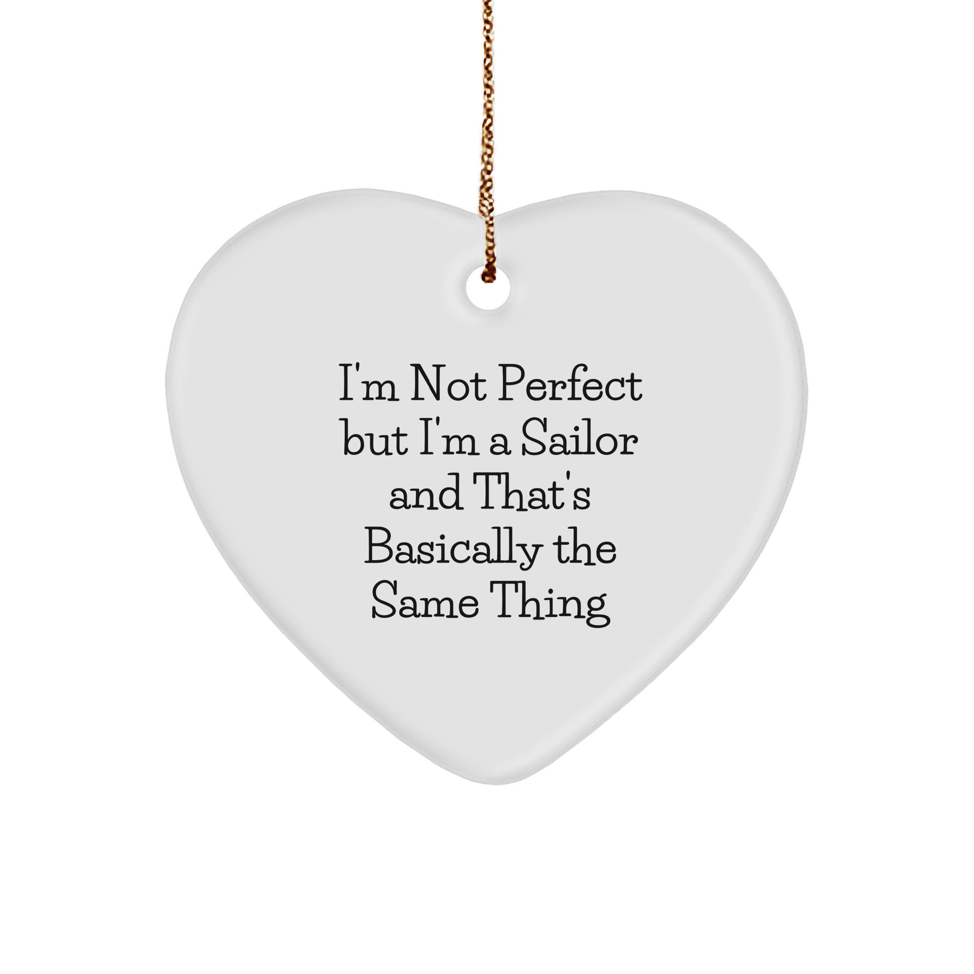 Sailor Gifts from Friends - 'I'm Not Perfect But I'm A Sailor And That's Basically The Same Thing' Heart Ornament for Christmas