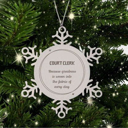 Sarcastic Court Clerk Snowflake Ornament Gifts, Christmas Holiday Gifts for Court Clerk Ornament, Court Clerk: Because greatness is woven into the fabric of every day, Coworkers, Friends