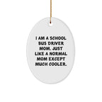 School Bus Driver Mom Gifts, Funny Oval Ornament, 'I Am A School Bus Driver Mom' Quote, Christmas Unique Gifts from Family, For School Bus Driver