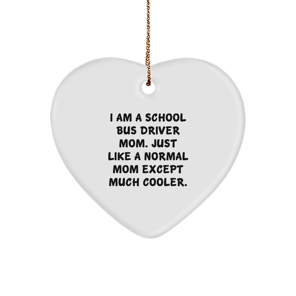 School Bus Driver Mom Unique Gifts, Heart Ornament for School Bus Driver, Funny Quotes, Christmas Unique Gifts from Mom to School Bus Driver