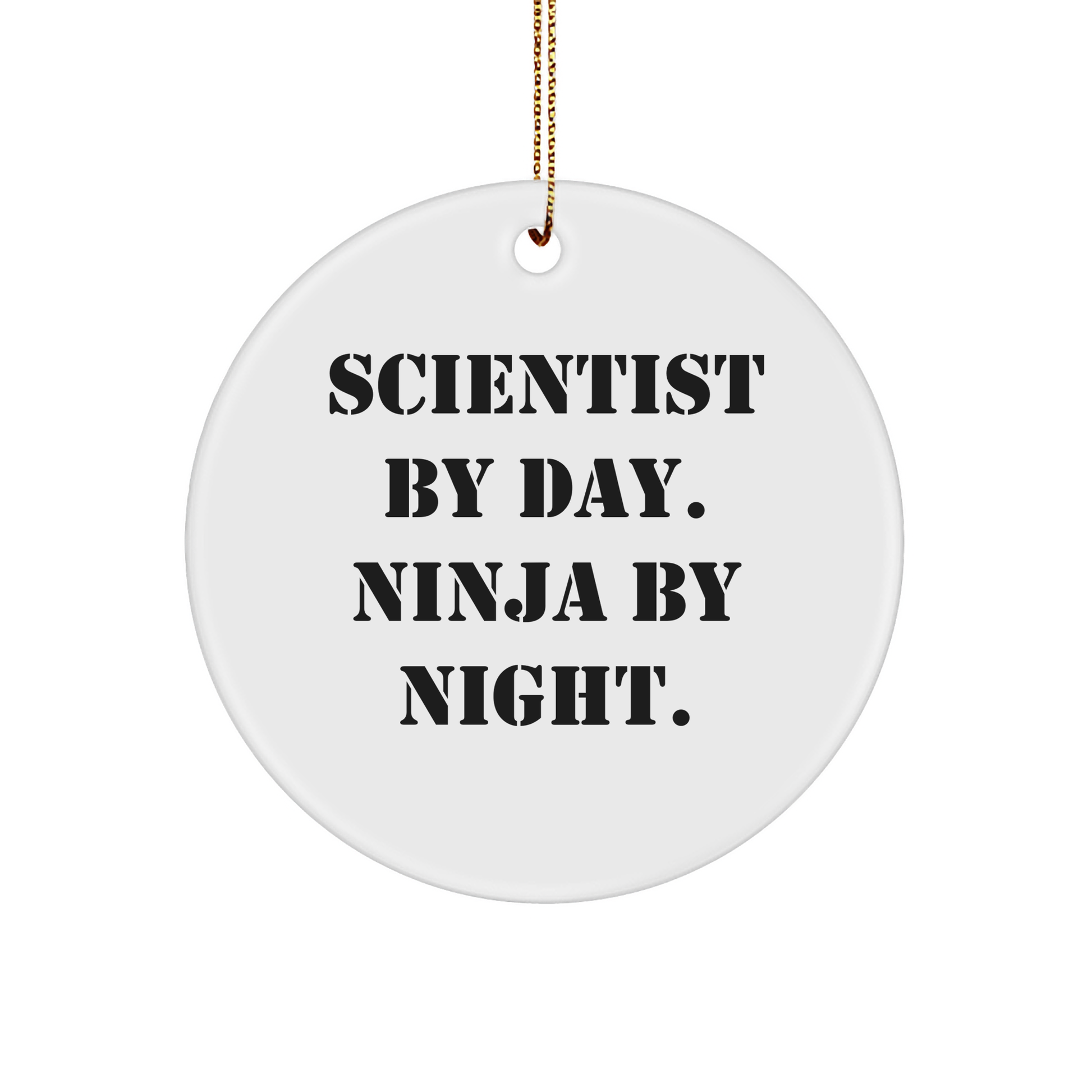 Scientist By Day. Ninja By Night. Funny Circle Ornament Gifts from Men for Scientist