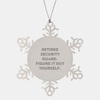 Security Guard Snowflake Ornament - Retired Security Guard. Figure It Out Yourself', Shatterproof Stainless Steel Christmas Gift