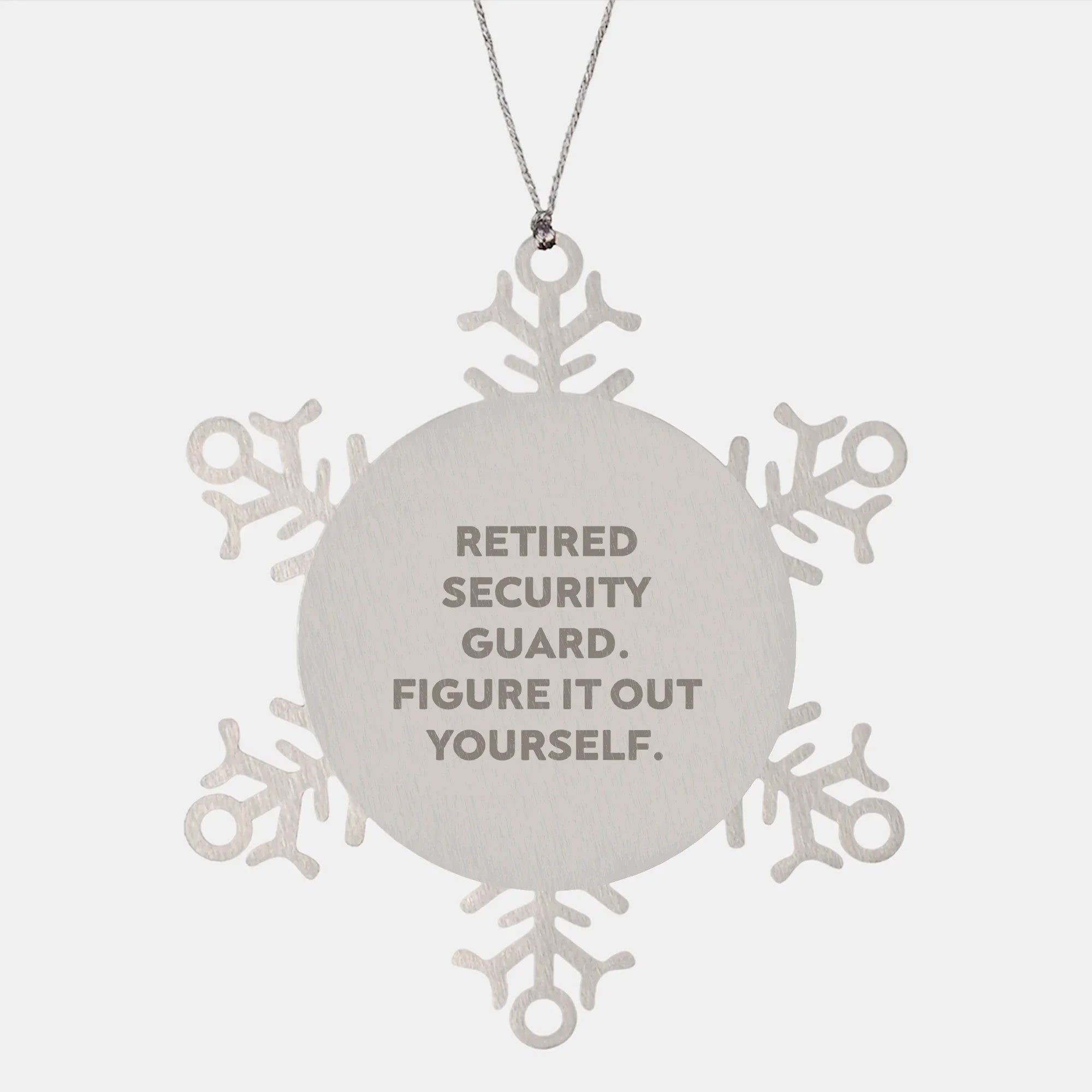 Security Guard Snowflake Ornament - Retired Security Guard. Figure It Out Yourself', Shatterproof Stainless Steel Christmas Gift