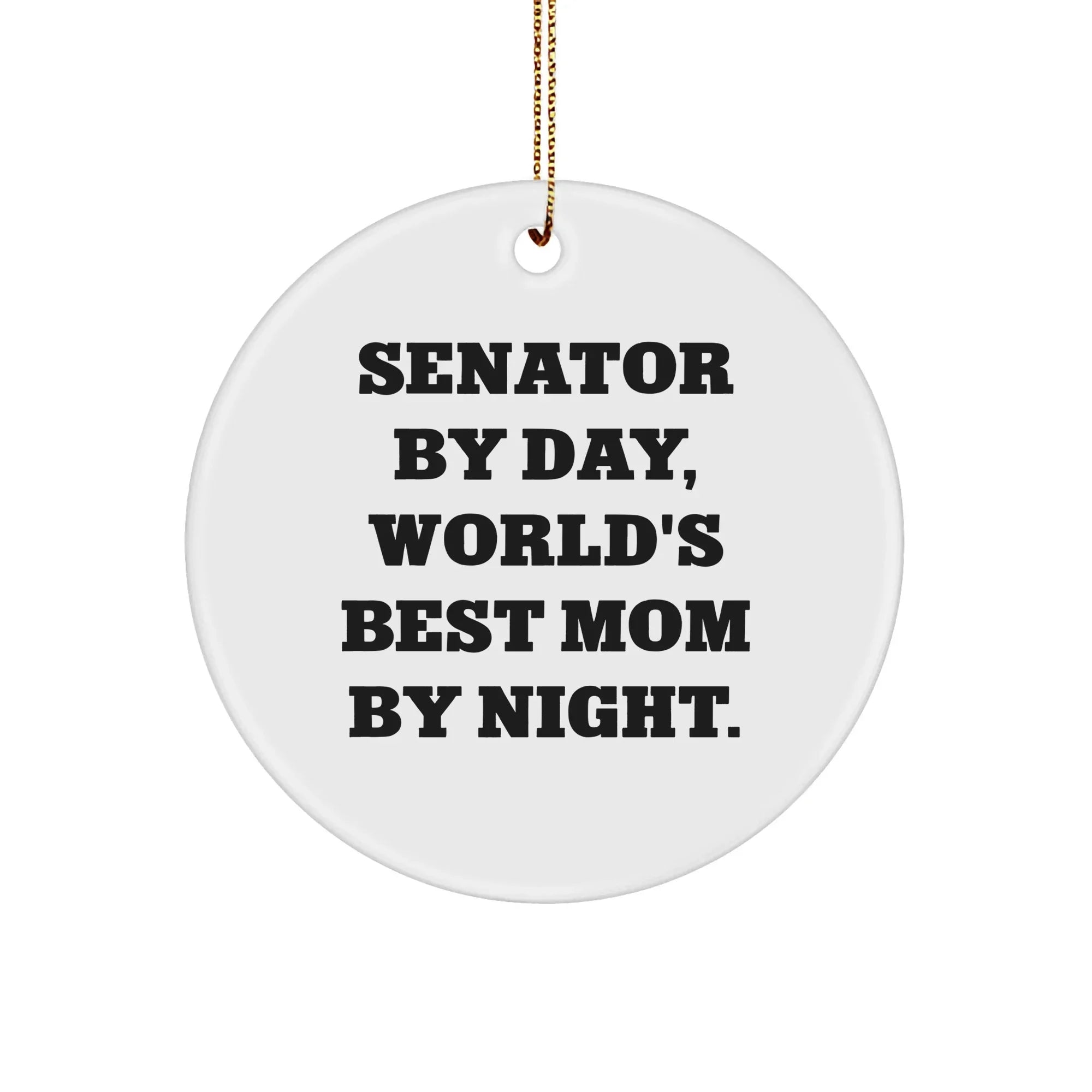 Senator Gifts: 'Senator By Day, World's Best Mom By Night.' Circle Ornament, Funny Christmas Decorations for Senator, Gifts from Family or Friends