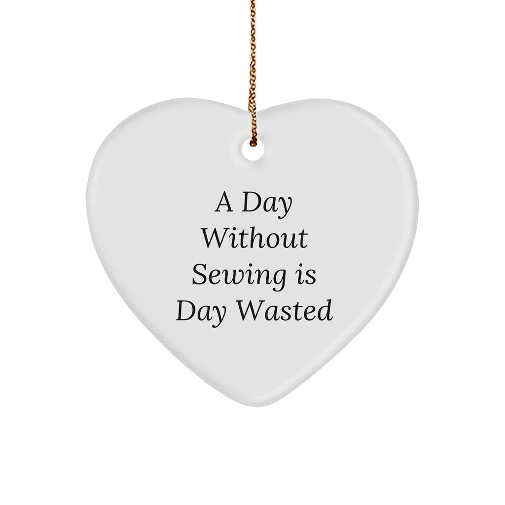 Sewing Enthusiasts' Delight, 'A Day Without Sewing Is Day Wasted', Heart Christmas Ornament