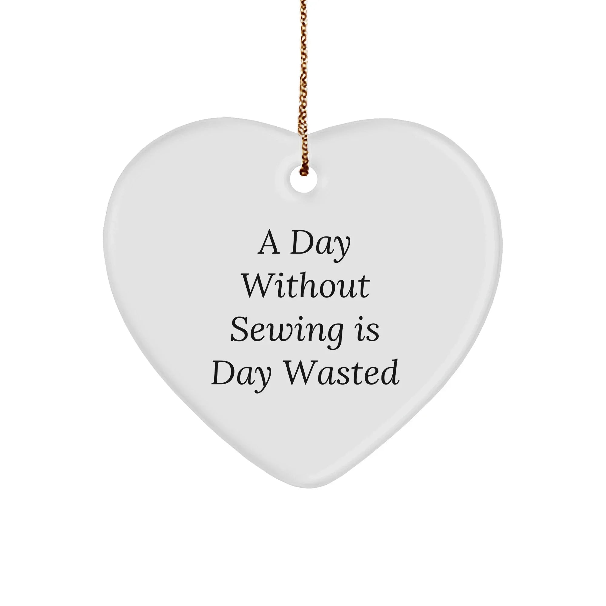 Sewing Enthusiasts' Delight, 'A Day Without Sewing Is Day Wasted', Heart Christmas Ornament