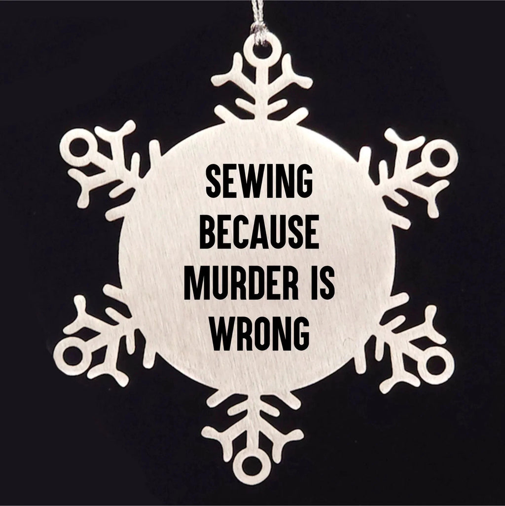 Sewing Gifts, Snowflake Ornament, Funny Quote, Christmas Unique Gifts from Family for Sewing Enthusiasts