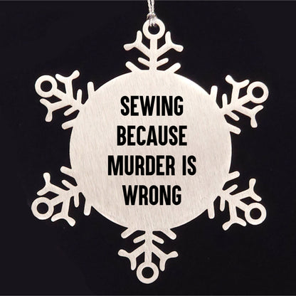 Sewing Gifts, Snowflake Ornament, Funny Quote, Christmas Unique Gifts from Family for Sewing Enthusiasts
