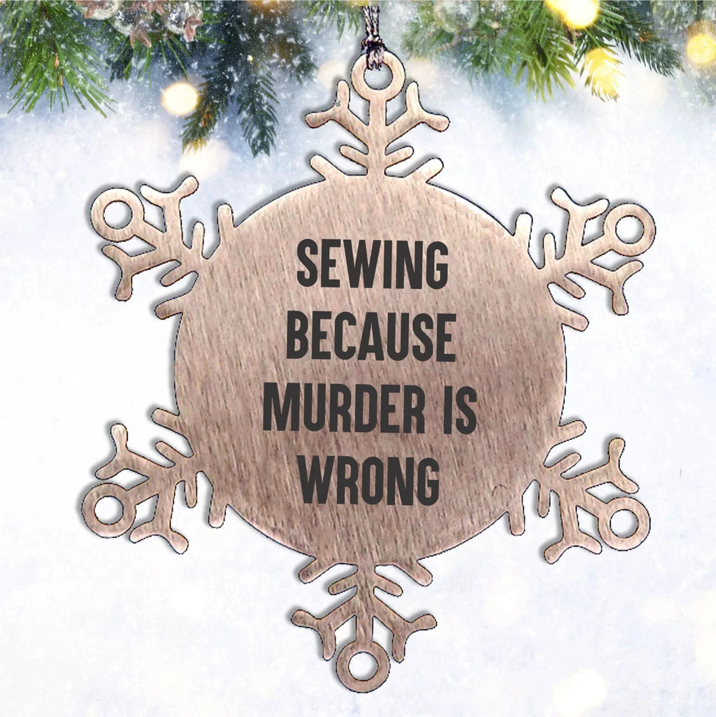 Sewing Gifts, Snowflake Ornament, Funny Quote, Christmas Unique Gifts from Family for Sewing Enthusiasts