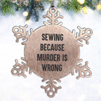 Sewing Gifts, Snowflake Ornament, Funny Quote, Christmas Unique Gifts from Family for Sewing Enthusiasts