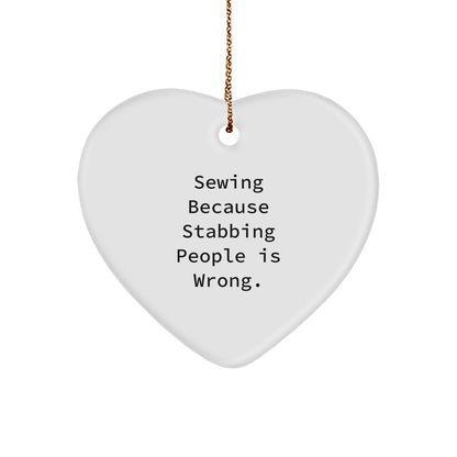 Sewing Gifts for Friends, Funny Heart Ornament, Christmas Unique Sewing Present, 'Sewing Because Stabbing People Is Wrong.'