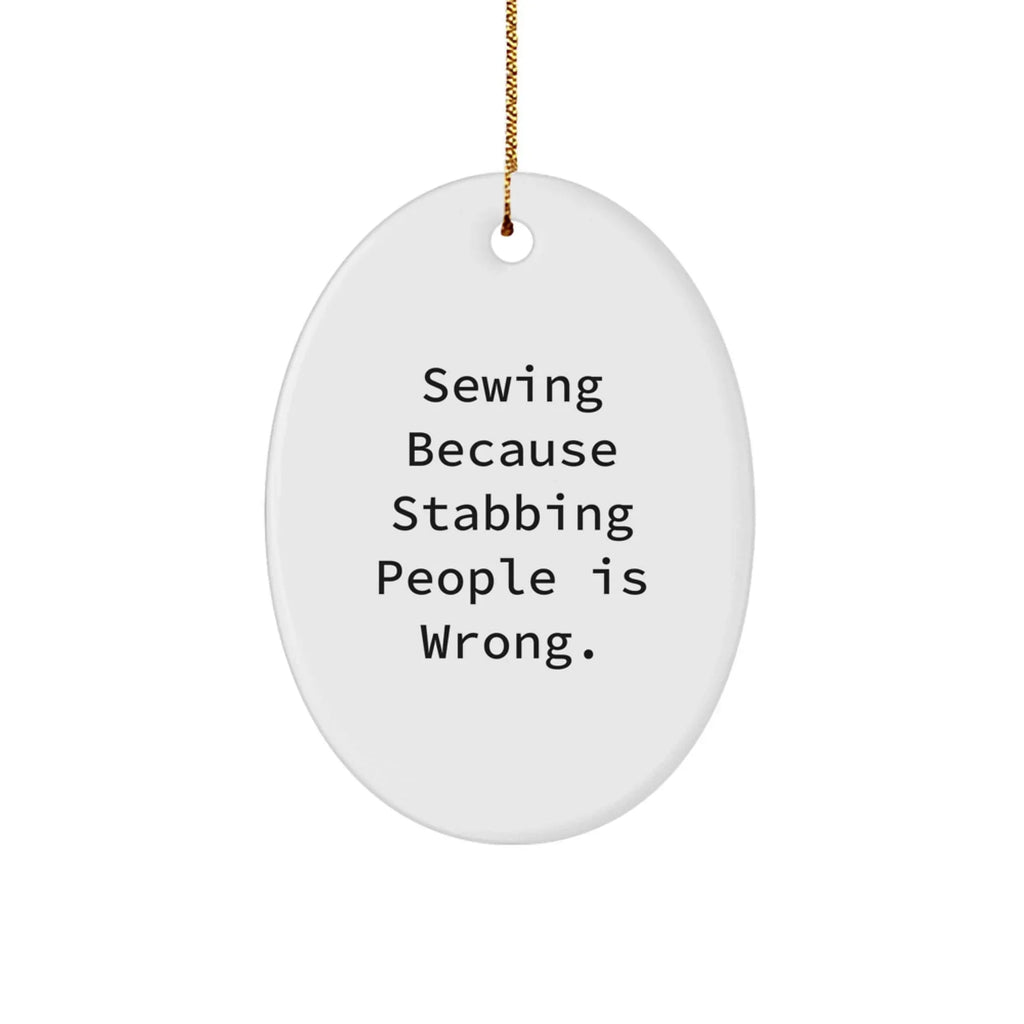Sewing Gifts for Friends, Sewing Enthusiasts, or Sewing Lovers, Funny Oval Ornament, Gifts from Men to Women, Friends, Coworkers, Family, Christmas Unique