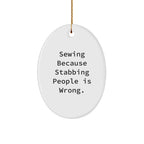 Sewing Gifts for Friends, Sewing Enthusiasts, or Sewing Lovers, Funny Oval Ornament, Gifts from Men to Women, Friends, Coworkers, Family, Christmas Unique