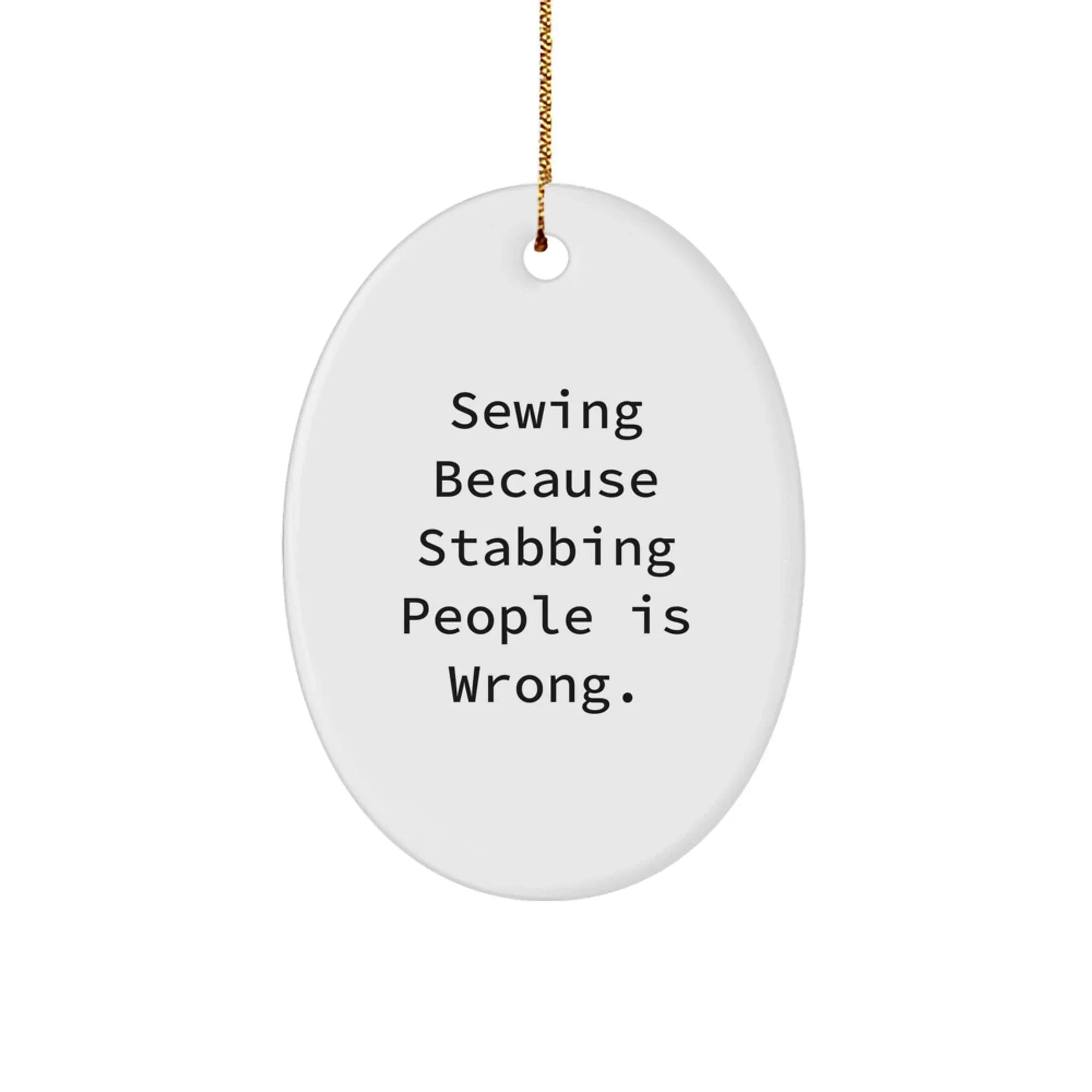 Sewing Gifts for Friends, Sewing Enthusiasts, or Sewing Lovers, Funny Oval Ornament, Gifts from Men to Women, Friends, Coworkers, Family, Christmas Unique