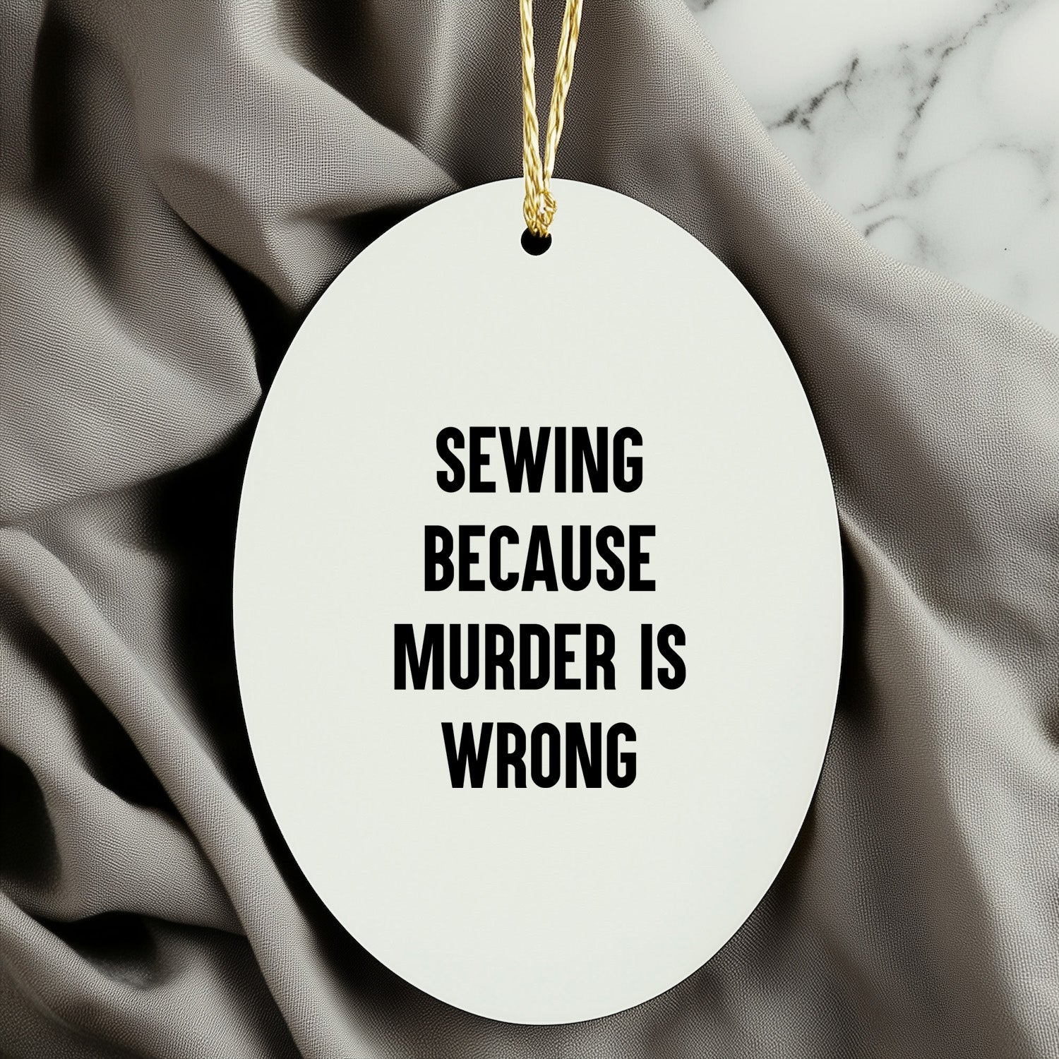 Sewing Gifts for Friends and Family - Oval Ornament with Funny Quote