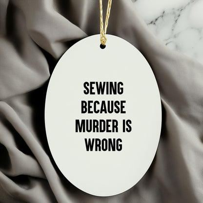 Sewing Gifts for Friends and Family - Oval Ornament with Funny Quote