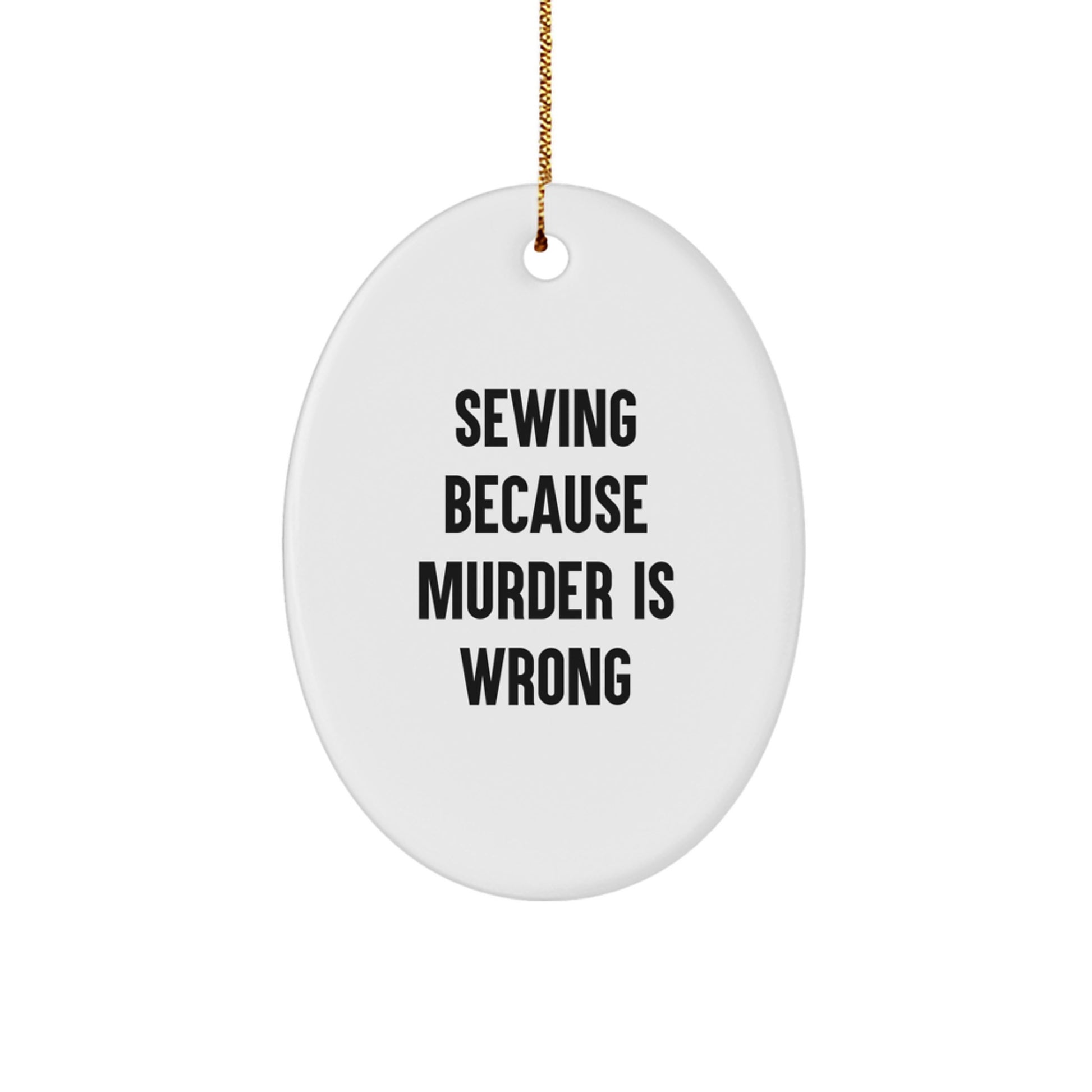 Sewing Gifts for Friends and Family - Oval Ornament with Funny Quote