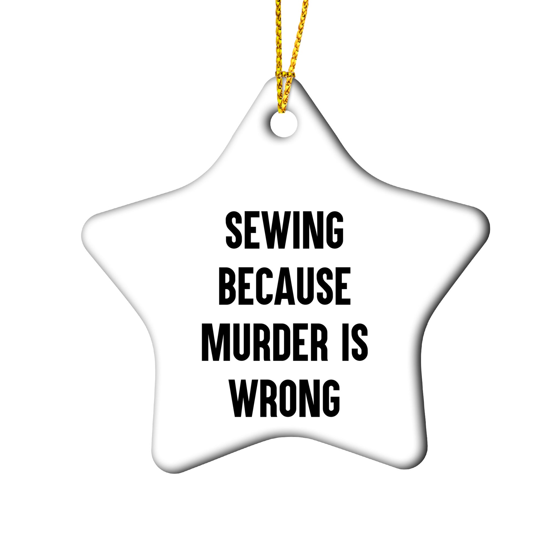 Sewing Gifts from Friends for Sewing Enthusiasts Funny Star Ornament, Sewing Because Murder Is Wrong, Christmas Unique Gifts