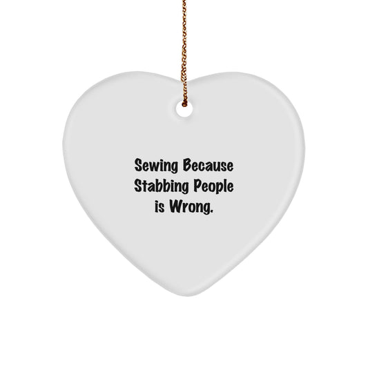 Sewing Gifts from Men, Funny Heart Ornament for Sewing Women, Christmas Unique Gifts with 'Sewing Because Stabbing People Is Wrong.'
