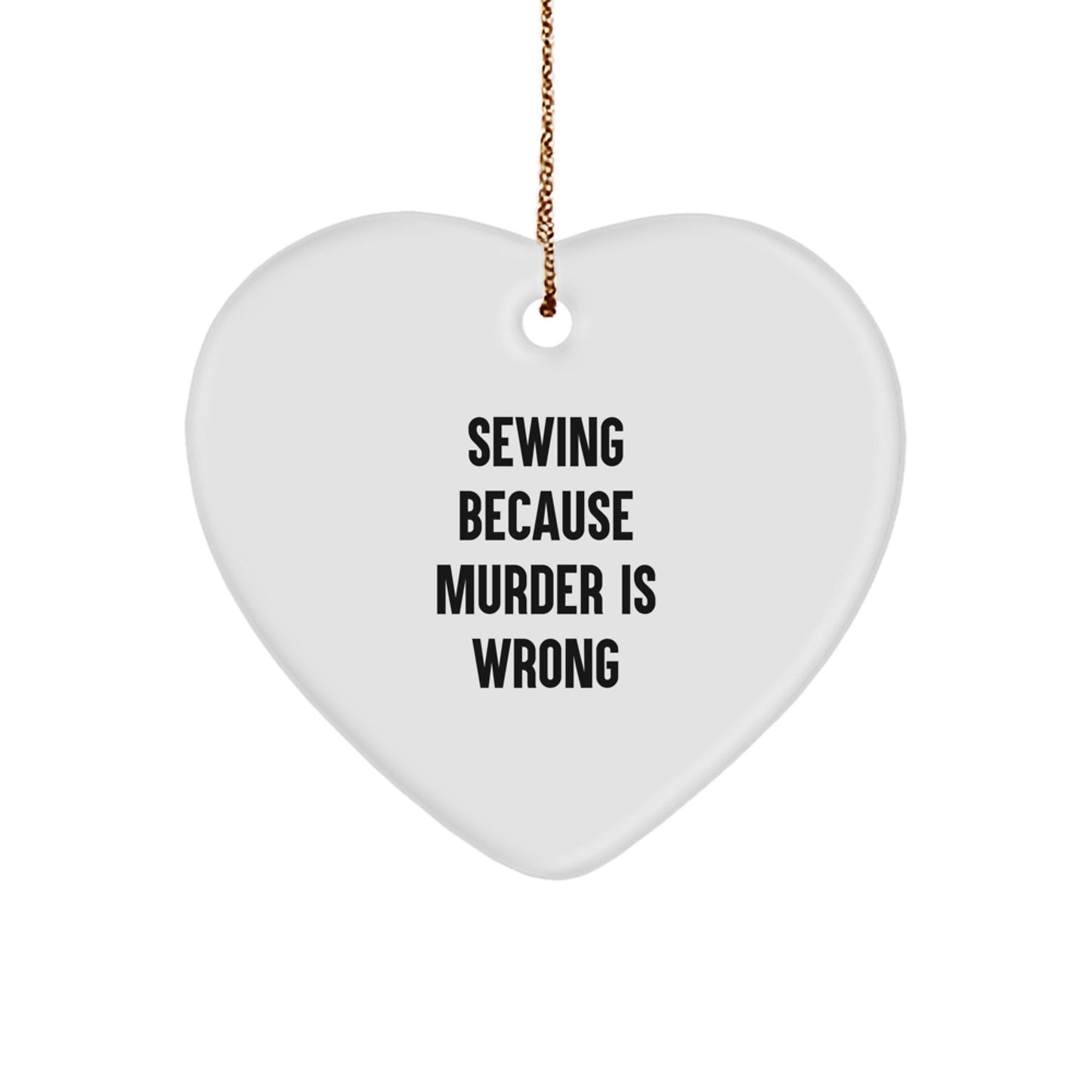 Sewing Heart Ornament with Funny Quote 'Sewing Because Murder Is Wrong', Christmas Unique Present