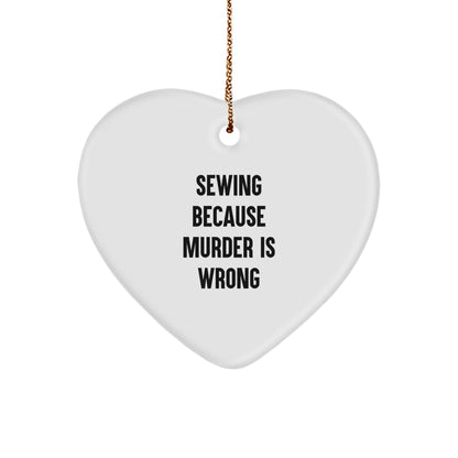 Sewing Heart Ornament with Funny Quote 'Sewing Because Murder Is Wrong', Christmas Unique Present